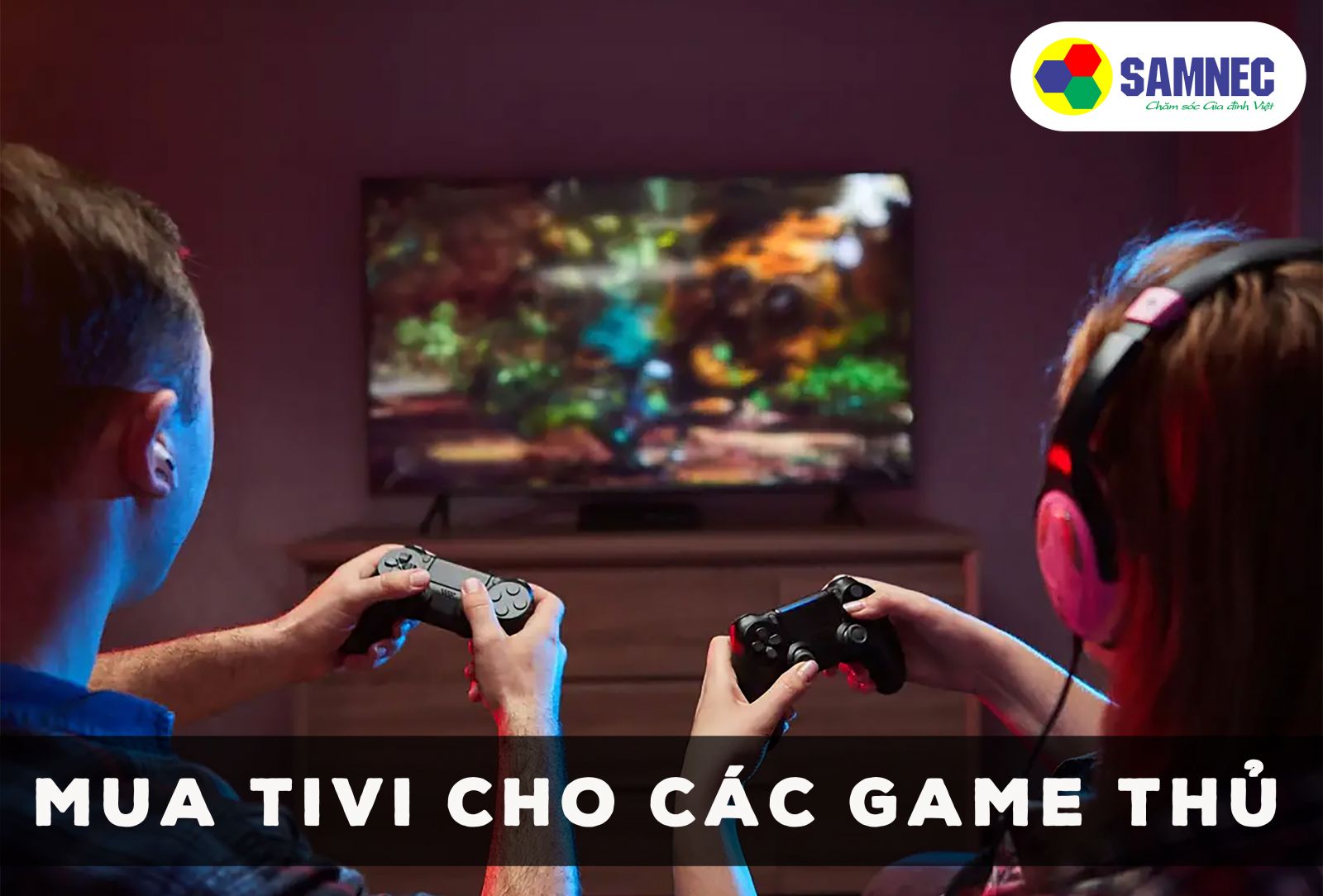TIÊU CHÍ NÀO CẦN CÓ KHI LỰA CHỌN TIVI CHO CÁC GAME THỦ