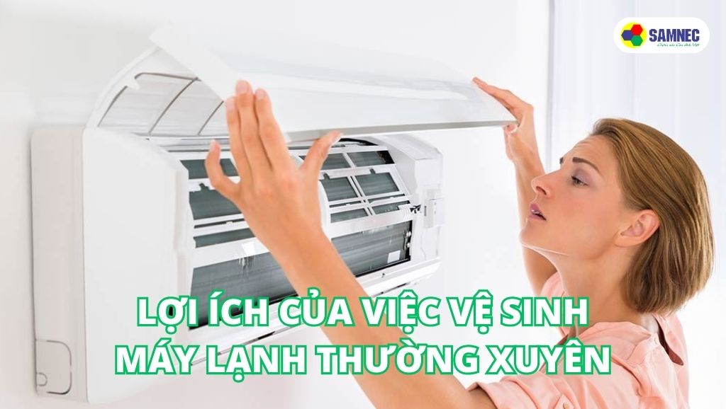 Lợi ích của việc vệ sinh máy lạnh thường xuyên