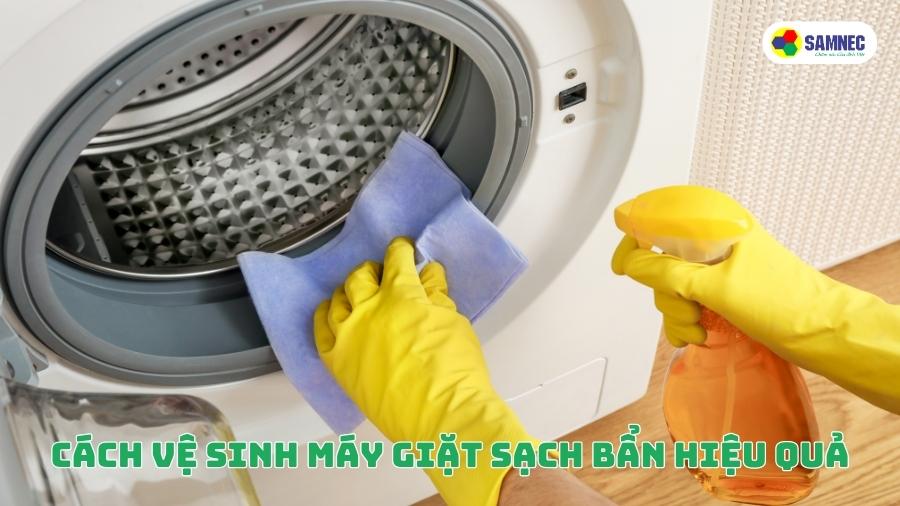 Cách vệ sinh máy giặt sạch bẩn hiệu quả