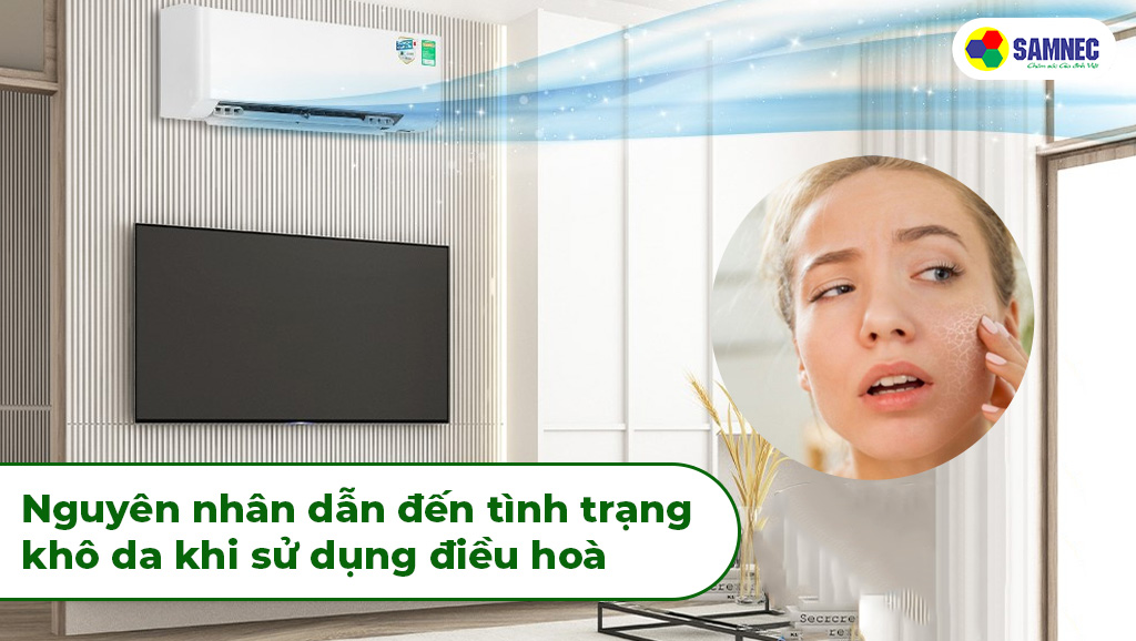 Nguyên nhân dẫn đến tình trạng bị khô da khi sử dụng điều hoà