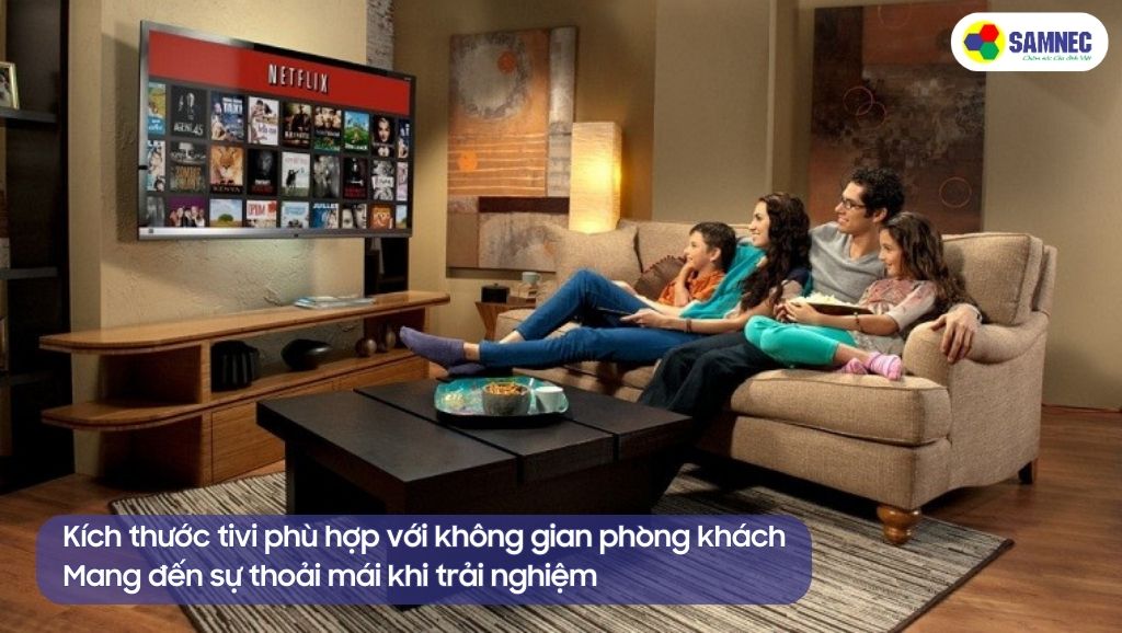Kích thước tivi phù hợp với căn phòng mang đến trải nghiệm tốt hơn