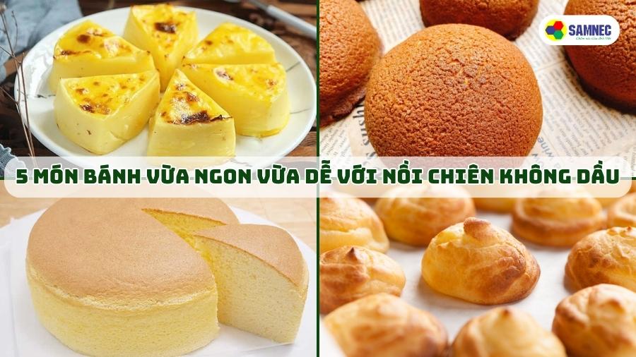 5 món bánh vừa ngon vừa dễ với nồi chiên không dầu