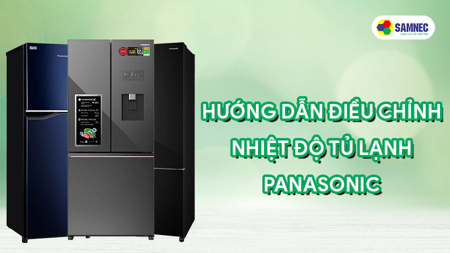 Hướng dẫn điều chỉnh nhiệt độ tủ lạnh Panasonic