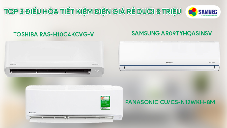 Top 3 điều hòa tiết kiệm điện giá rẻ dưới 8 triệu đồng