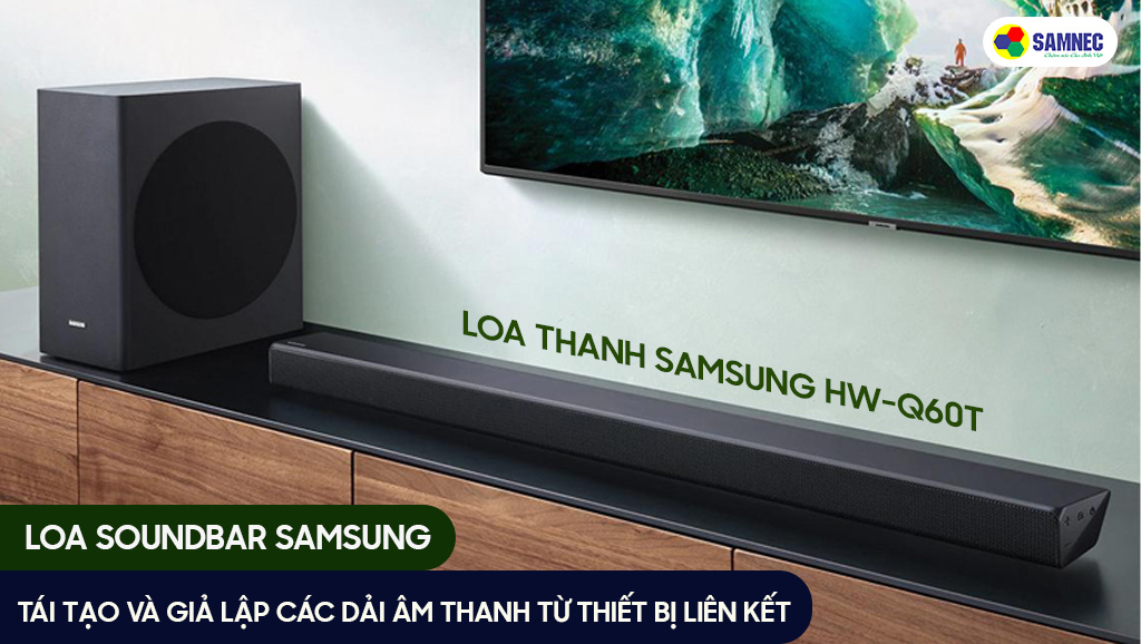 Loa Soundbar Samsung giúp tái tạo và giả lập các dải âm thanh từ thiết bị