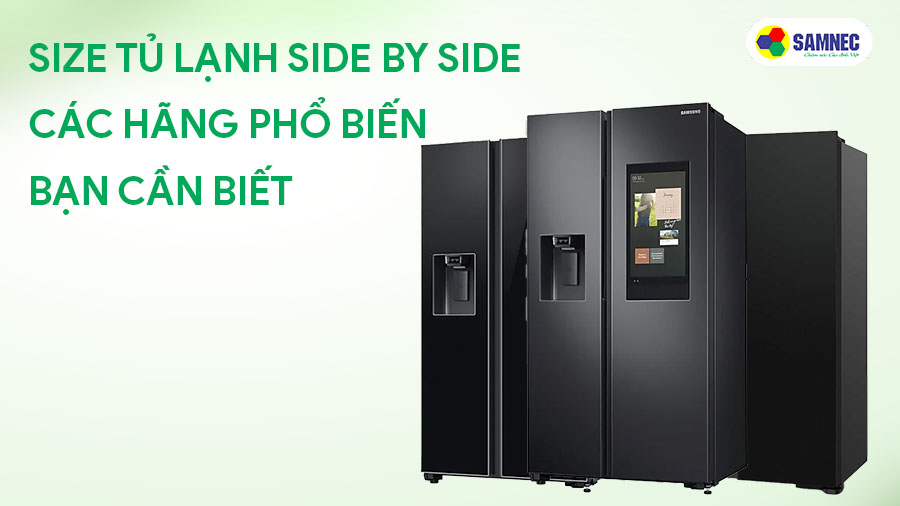 Size tủ lạnh side by side các hãng phổ biến bạn cần biết