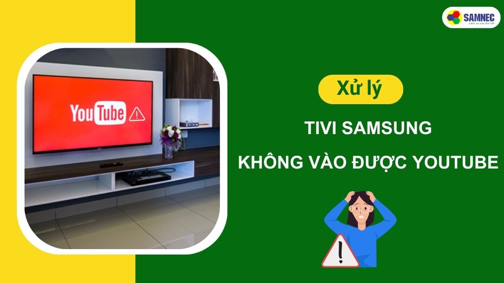 Cách xử lý tivi Samsung không vào được Youtube 