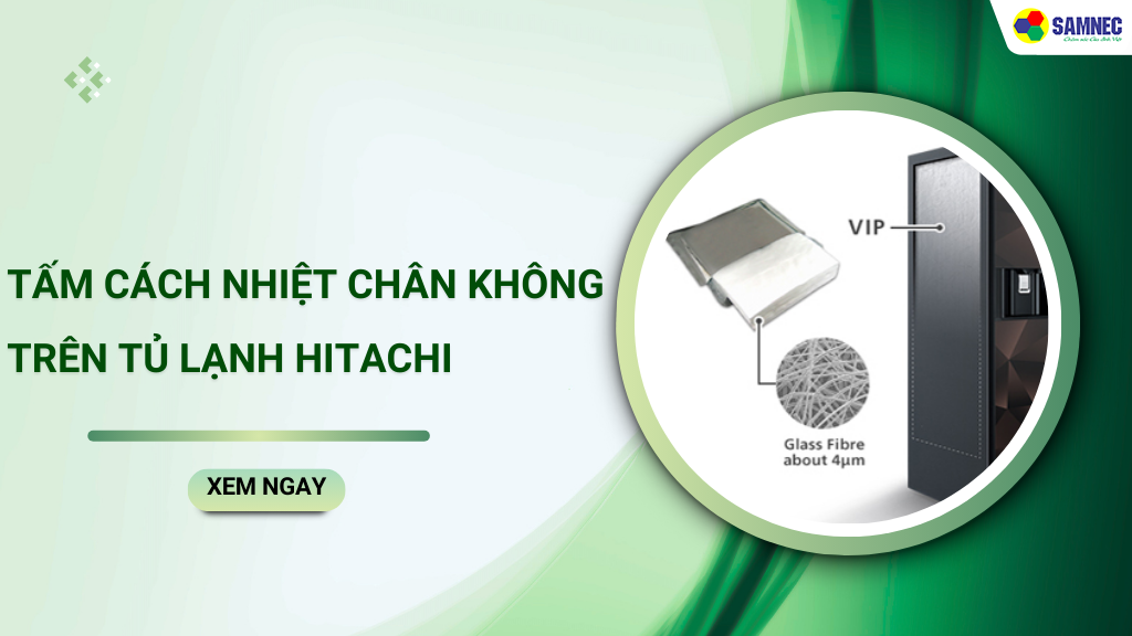 Tấm cách nhiệt chân không trên tủ lạnh Hitachi giúp tiết kiệm điện 