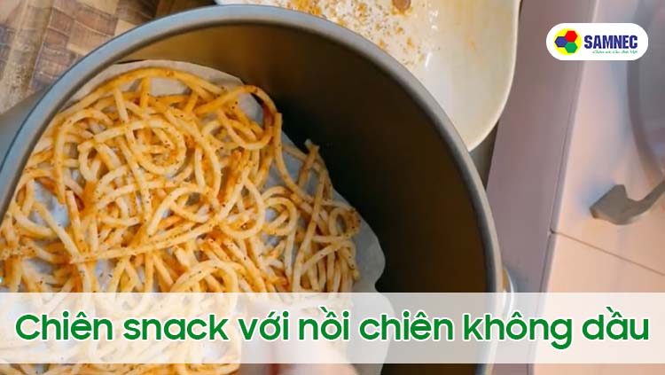 Chiên snack với nồi chiên không dầu