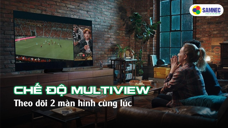 Chế độ Multi View trên Smart Tivi Samsung 4K