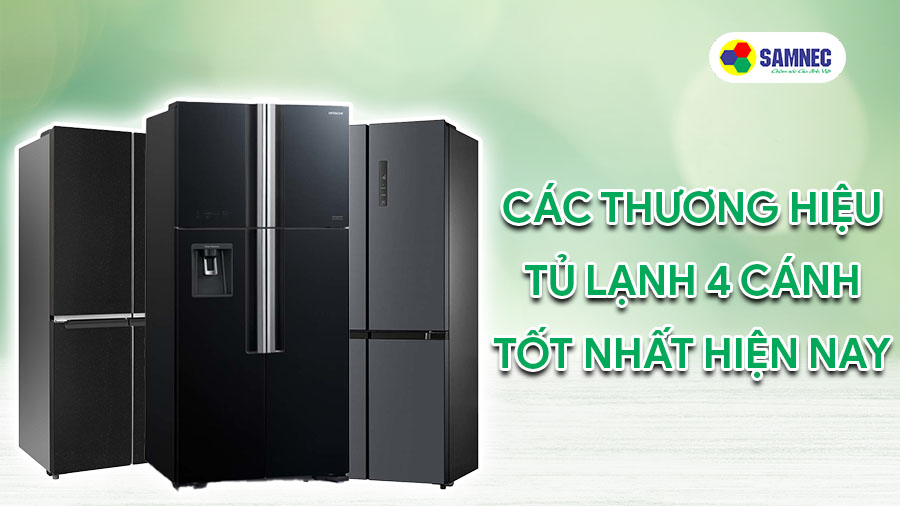 Các thương hiệu tủ lạnh 4 cánh tốt nhất hiện nay
