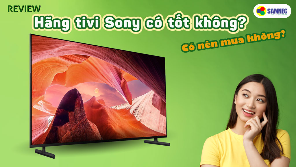 review hãng tivi Sony có tốt không