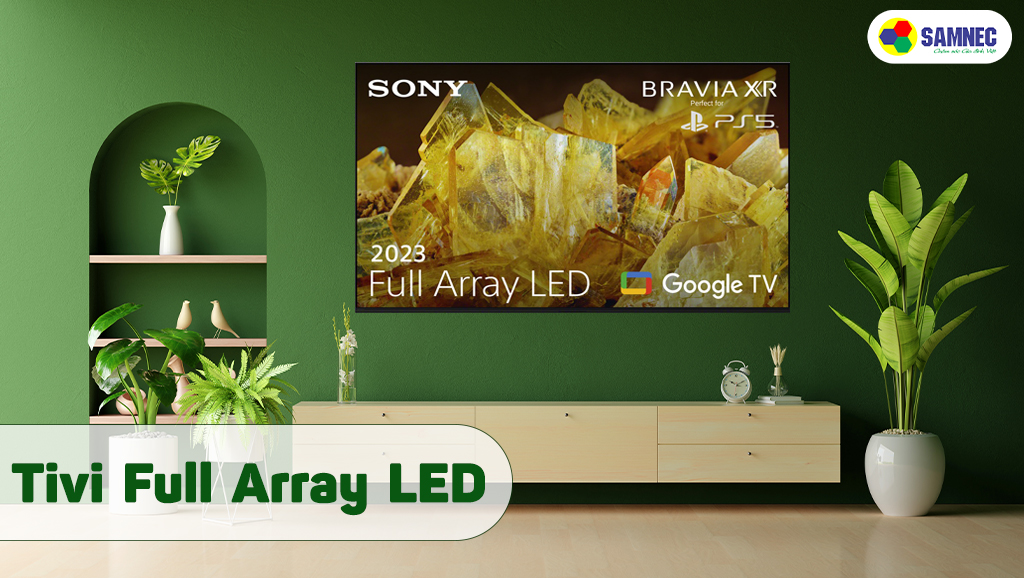 Tivi Sony X90K, X85K, X90L, X85L sử dụng đèn led Full Array