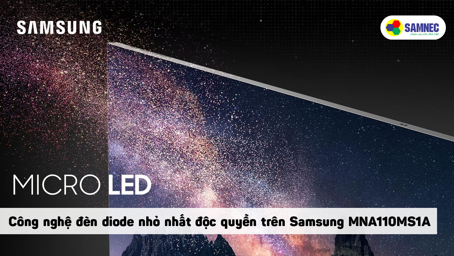 Công nghệ đèn Micro Led đọc quyền trên tivi Samsung MNA110MS1A
