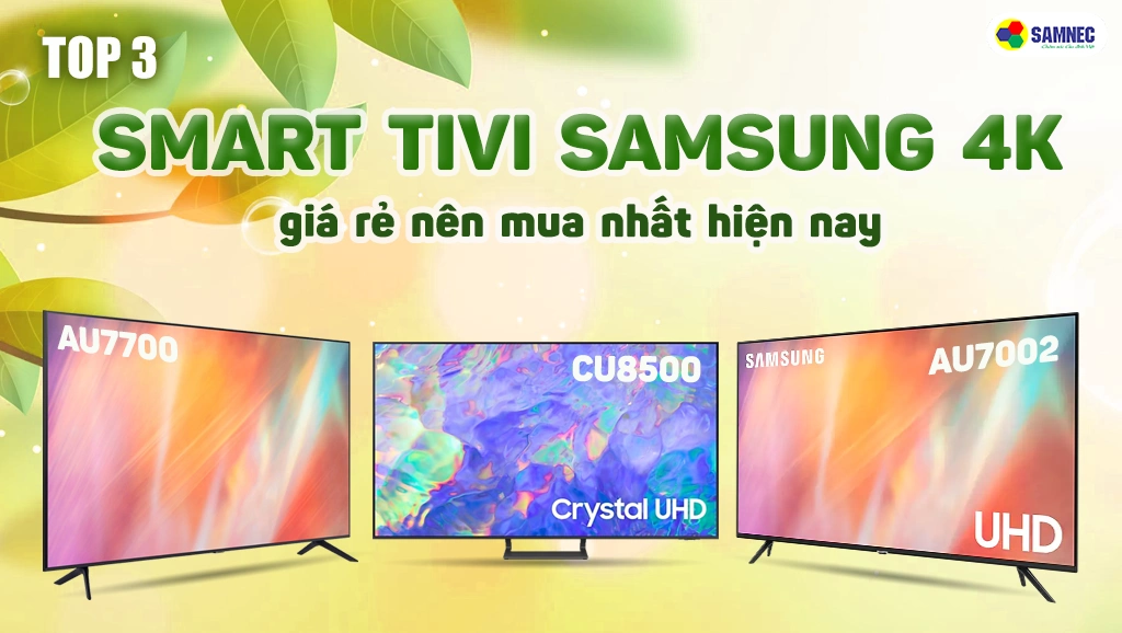 top 3 smart tivi samsung 4K giá rẻ bán chạy nhất