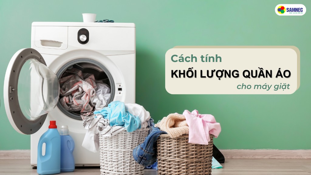 cách tính khối lượng quần áo cho máy giặt