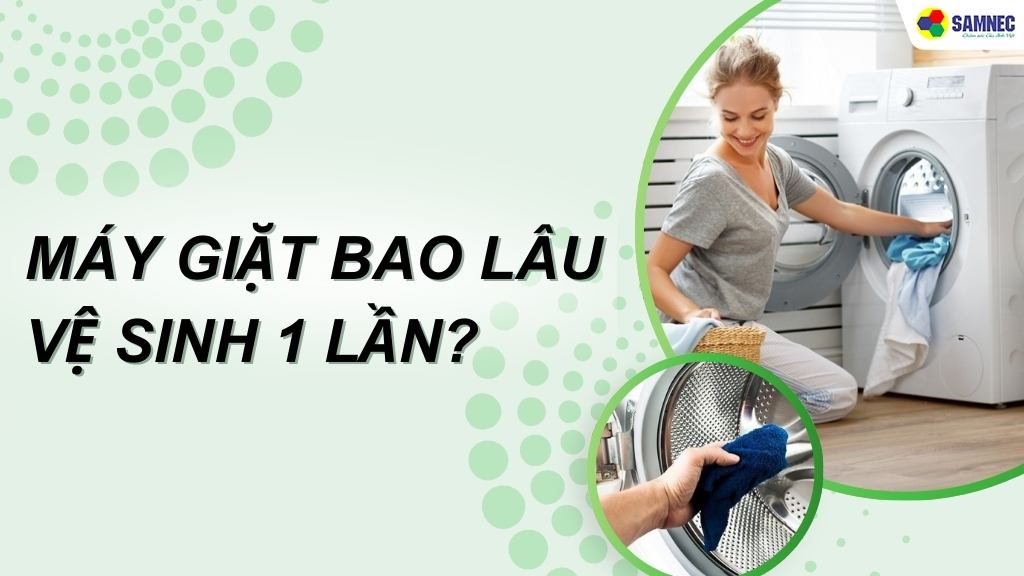 máy giặt bao lâu vệ sinh 1 lần để đảm bảo hiệu suất hoạt động tốt nhất