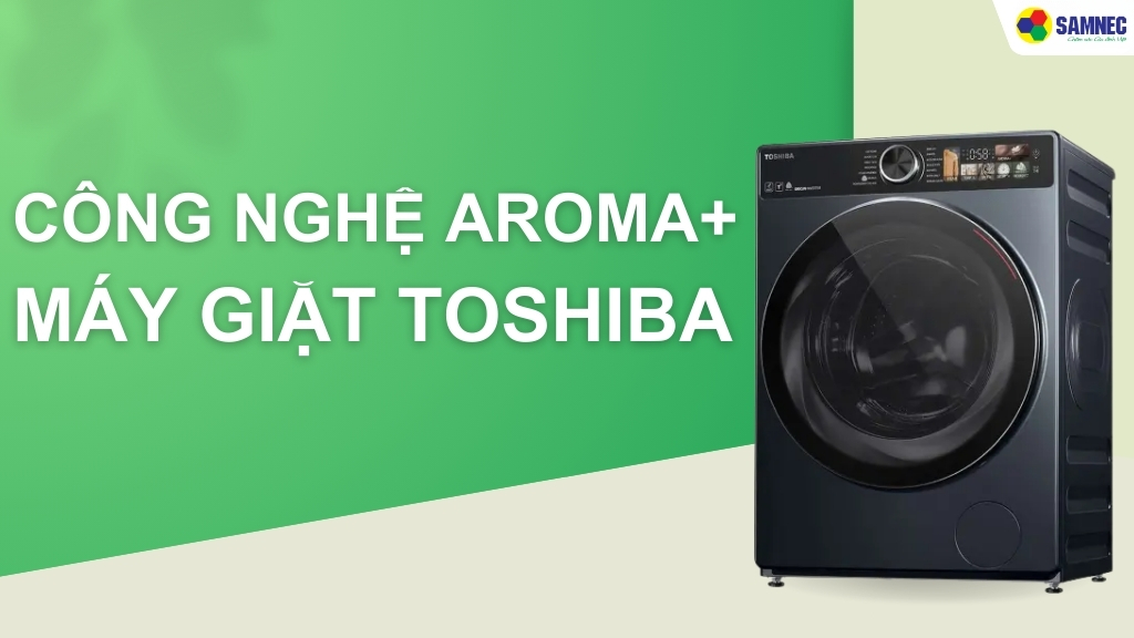 Công nghệ Aroma+ trên máy giặt Toshiba