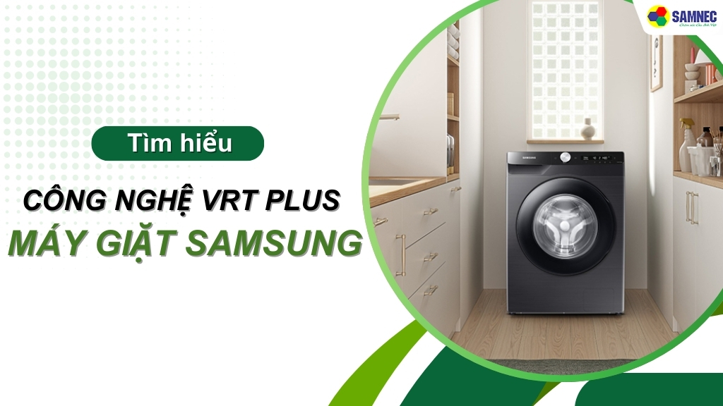 Công nghệ VRT Plus máy giặt Samsung nâng cao trải nghiệm giặt đồ 