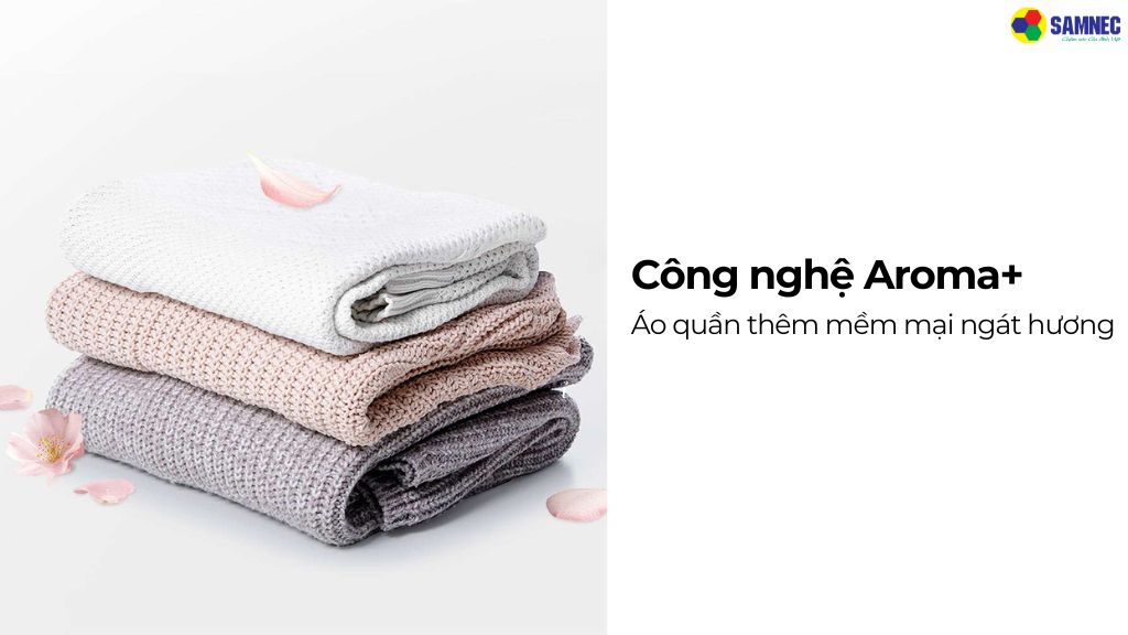 Giữ quần áo mềm mại, lưu hương bền lâu với công Nghệ Aroma+