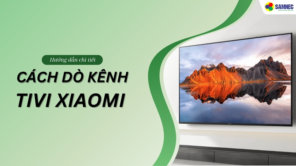 Mách bạn cách dò kênh tivi Xiaomi đơn giản