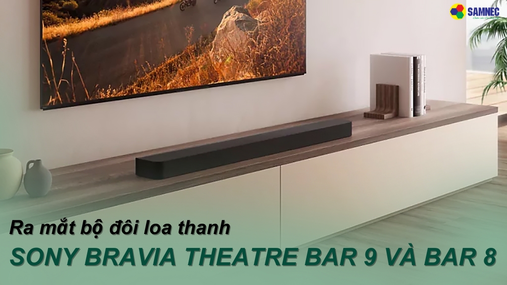 Bộ đôi loa thanh cao cấp Bravia Theatre Bar 9 và Bar 8 vừa được SONY cho ra mắt 