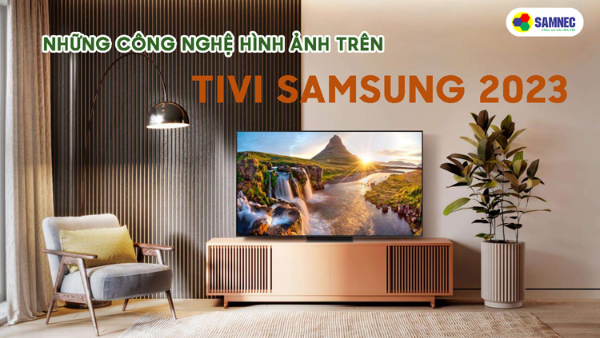 Công nghệ hình ảnh trên tivi Samsung 2023