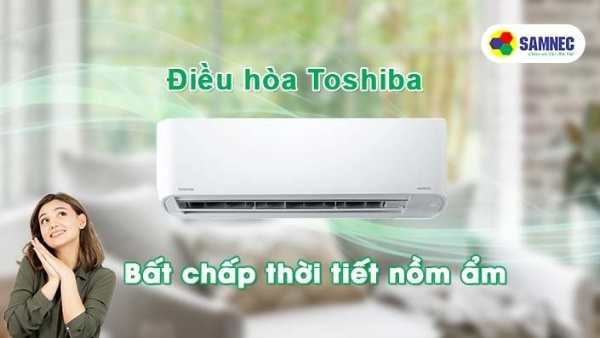 Chế độ hút ẩm trên điều hòa Toshiba: Bất chấp thời tiết nồm ẩm