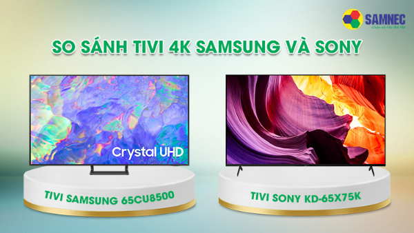 Smart Tivi 4K 65 inch giá tầm trung, chọn Sony hay Samsung?