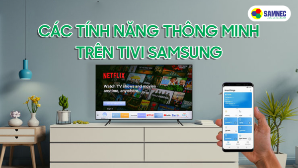 Các tính năng thông minh trên tivi Samsung