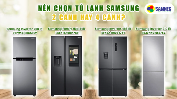 Nên mua tủ lạnh Samsung 2 cánh hay 4 cánh?