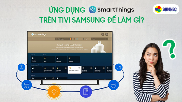 Ứng dụng SmartThings trên TV Samsung để làm gì?