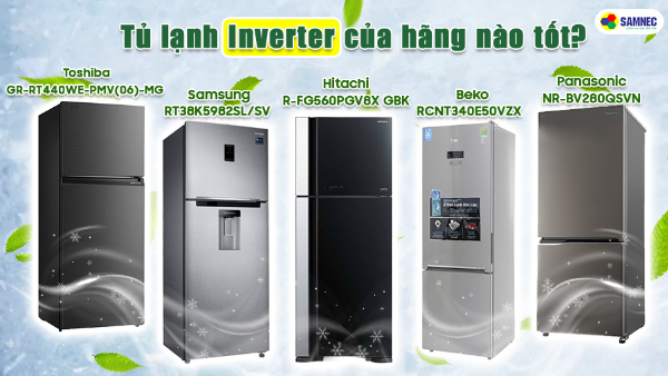 Tủ lạnh Inverter của hãng nào tốt?