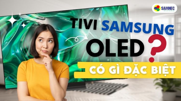 Tivi Samsung OLED có gì đặc biệt?