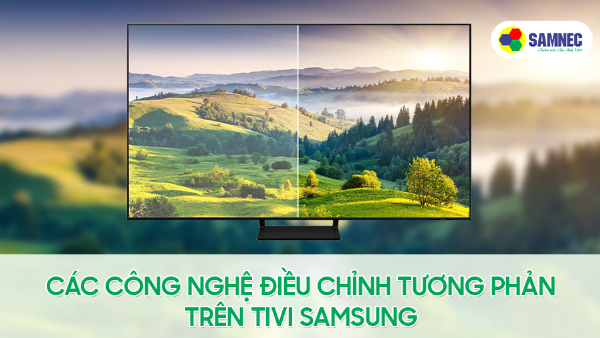 Tivi Samsung có các công nghệ điều chỉnh tương phản nào?