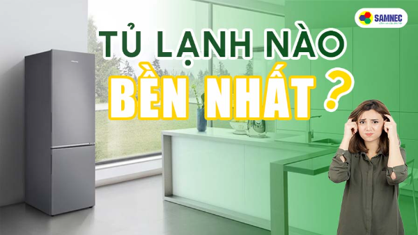 Tủ lạnh nào bền nhất?