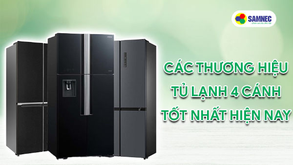 Tủ lạnh 4 cánh của thương hiệu nào tốt nhất hiện nay?