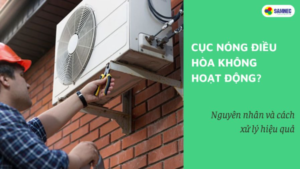 Cục nóng điều hòa không chạy, lý do và cách xử lý hiệu quả nhất