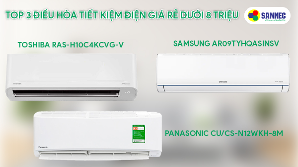 Top 3 điều hòa tiết kiệm điện giá rẻ dưới 8 triệu đồng