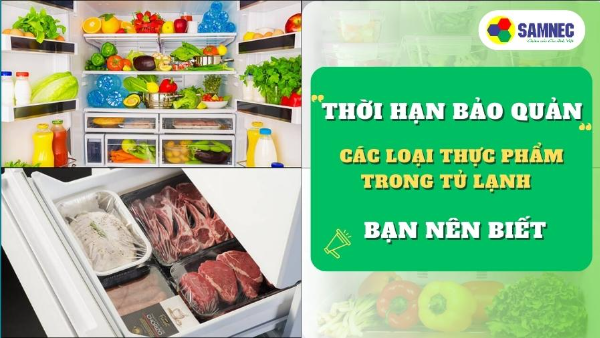 Thời gian bảo quản các loại thực phẩm trong tủ lạnh bạn nên biết