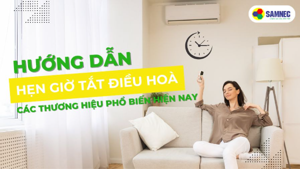 Hướng dẫn hẹn giờ tắt điều hòa các thương hiệu phổ biến hiện nay