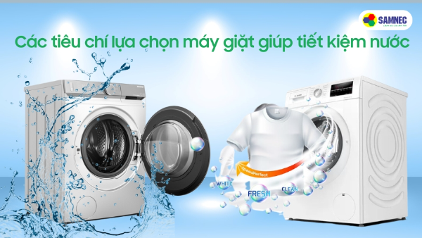 Tiêu chí lựa chọn máy giặt giúp tiết kiệm nước