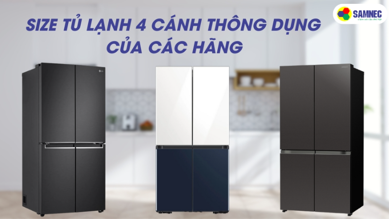 Size tủ lạnh 4 cánh thông dụng của các hãng để bạn tham khảo