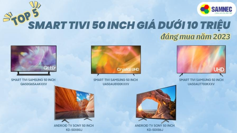Top 5 smart tivi 50 inch giá dưới 10 triệu đáng mua 2023
