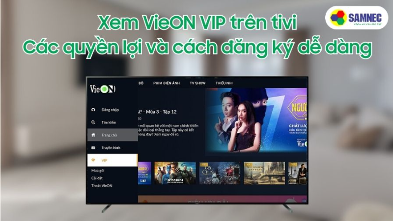 Xem VieON VIP trên tivi, dễ dàng đăng ký và các quyền lợi