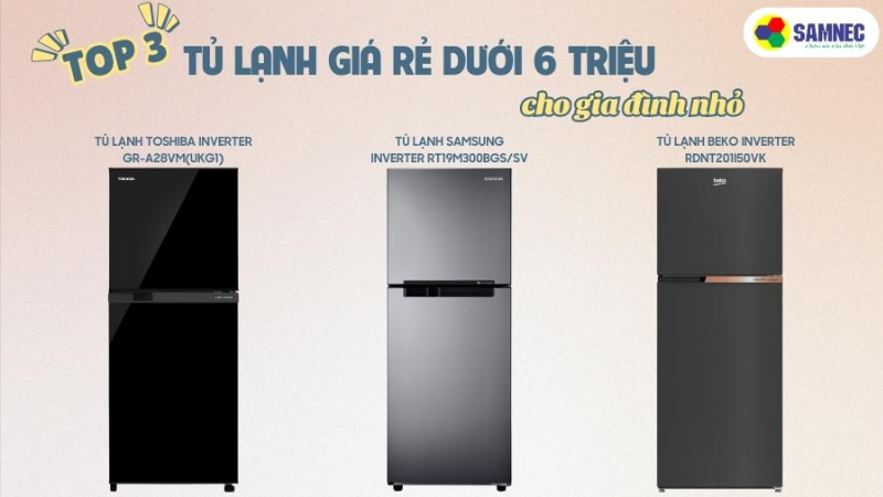Top 3 tủ lạnh giá rẻ dưới 6 triệu cho gia đình nhỏ