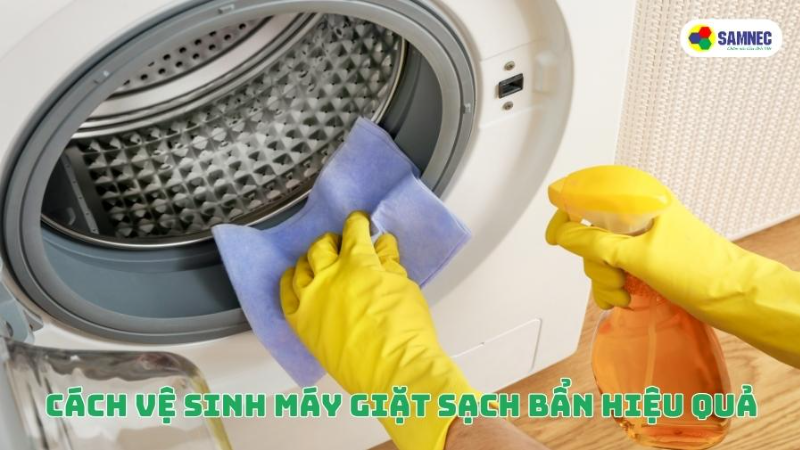 Cách vệ sinh máy giặt sạch bẩn hiệu quả
