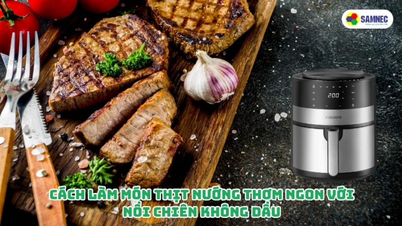 Cách làm món thịt nướng thơm ngon với nồi chiên không dầu