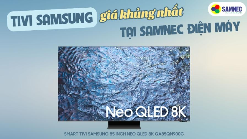 Tivi Samsung GIÁ KHỦNG NHẤT tại SAMNEC Điện máy