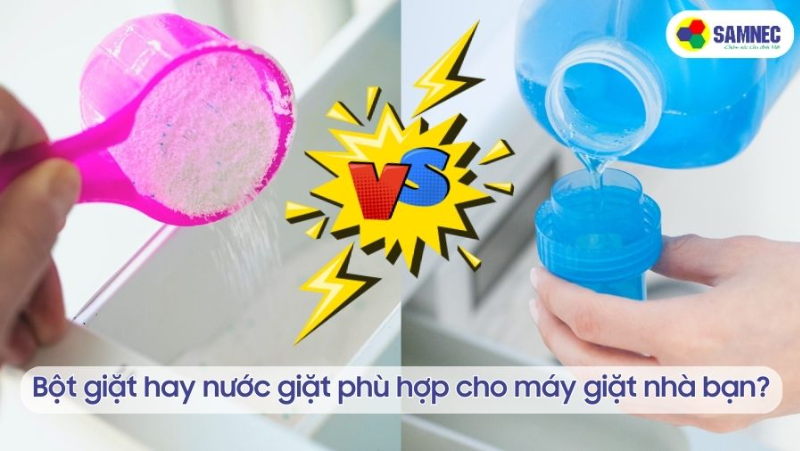Bột giặt hay nước giặt phù hợp cho máy giặt của gia đình bạn?